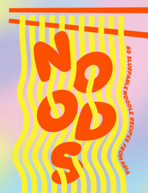 Noods- 80 Slurpable Noodles